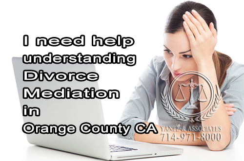 I need help understanding Divorce Mediation in Orange County CA