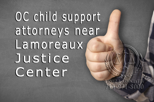 OC child support attorneys near Lamoreaux Justice Center