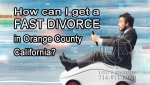 How can I get a fast divorce in Orange County California?
