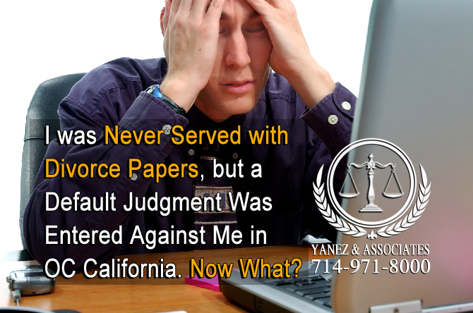 Never served divorce papers but default judgment entered against me in Orange County California