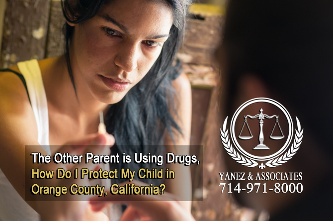 The Other Parent is Using Drugs, How Do I Protect My Child in Orange County, California?