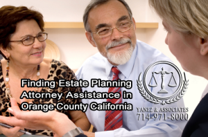 Finding Estate Planning  Attorney Assistance in  Orange County California