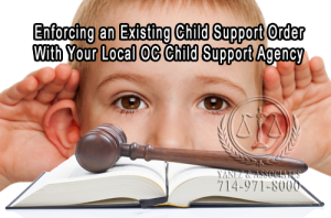 Ways of enforcing an Existing Child Support Order With Your Local OC Child Support Agency