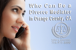 Who Can Be a Divorce Mediator in Orange County California?