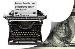 Annual Family Law Scholarship Essay Contest for Law Students: DUE August 31st