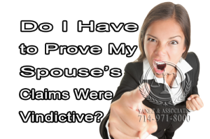 In California, Do I Have to Prove My Spouse’s false Claims of domestic abuse Were Vindictive?