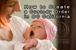 How to Create a Custody Order in Los Angeles or in OC California
