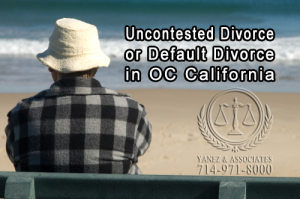 Uncontested Divorce, or Default Divorce in OC California