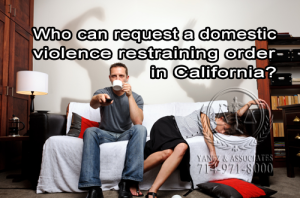 Who can request a domestic violence restraining order in California?