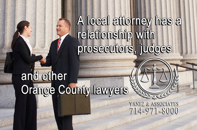 A local attorney has a relationship with prosecutors, judges and other Orange County lawyers