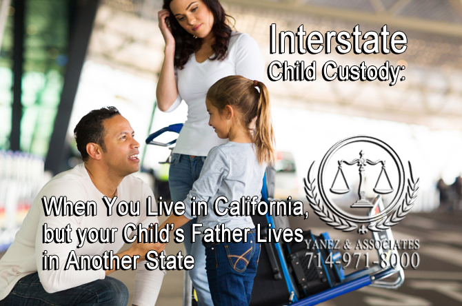 Interstate Child Custody: When You Live in California, but your Child’s Father Lives in Another State