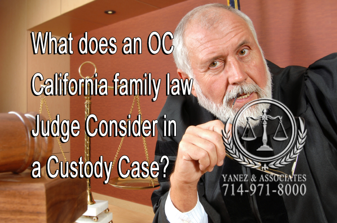 What does an OC  California family law  Judge Consider in  a Custody Case?