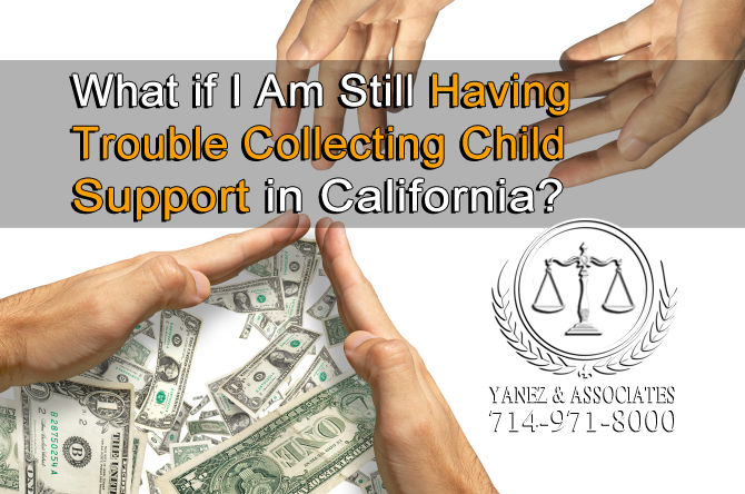 What if I Am Still Having Trouble Collecting Child Support in California?