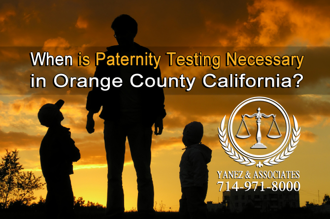 When is Paternity Testing Necessary in Orange County CA?