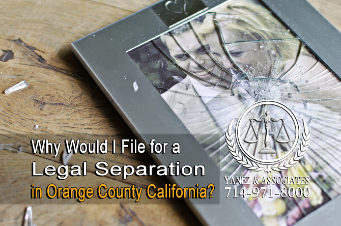 Why Would I File for a Legal Separation in Orange County California?