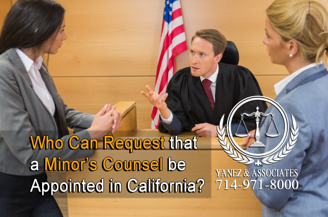 Who Can Request that a Minor’s Counsel be Appointed in Santa Ana and Anaheim?