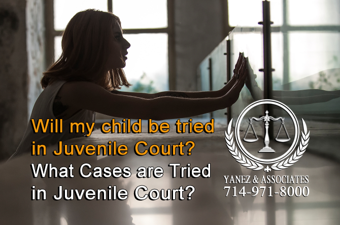 Will my child be tried in Juvenile Court? What Cases are Tried in Juvenile Court?