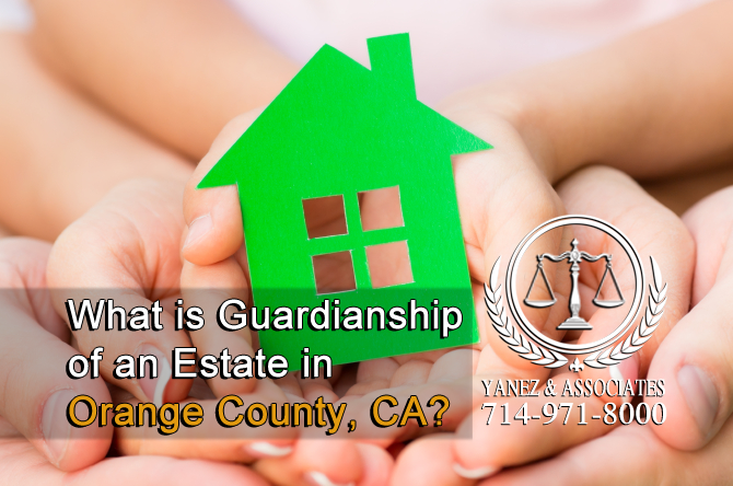 What is Guardianship of an Estate in OC California?